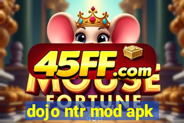 dojo ntr mod apk